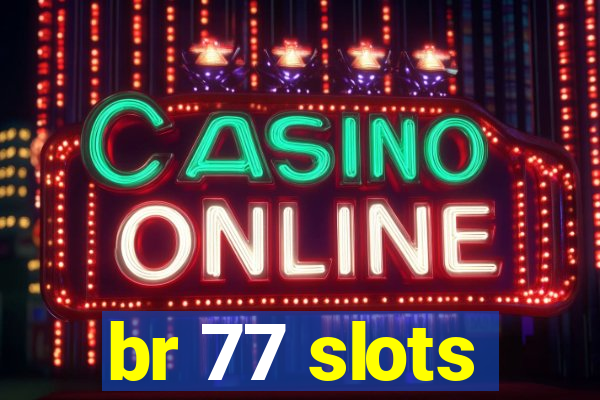 br 77 slots